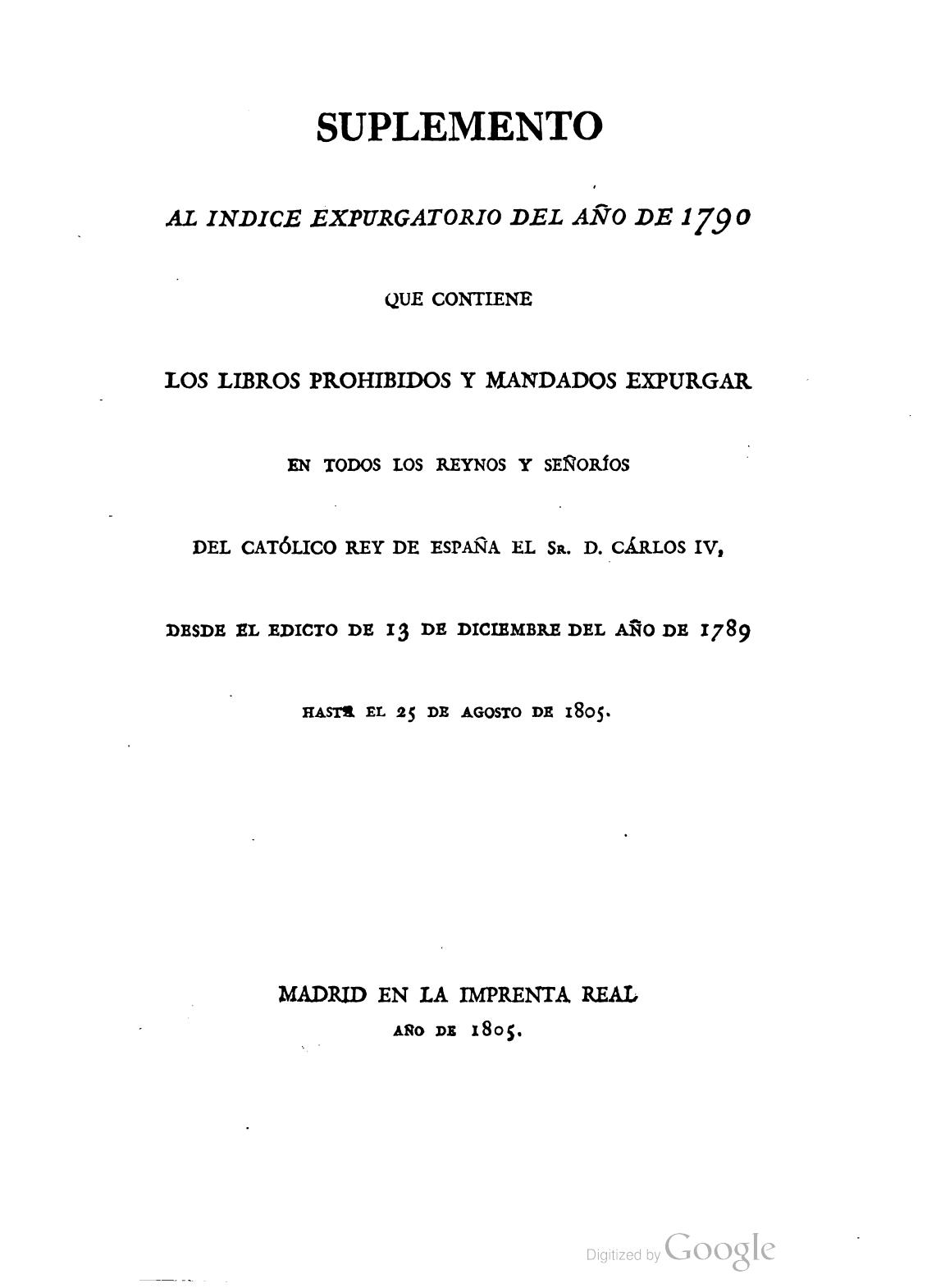 Suplemento al Índice expurgatorio del año de 1790 que contiene los libros prohibidos y mandados expurgar